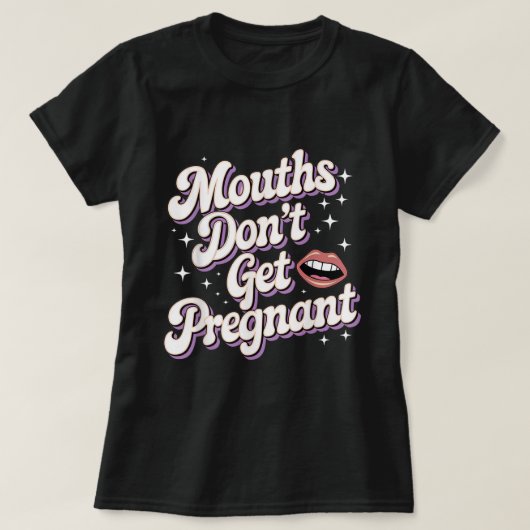 口は妊娠しない 面白い大人Tシャツ Tシャツ (デザイン正面)