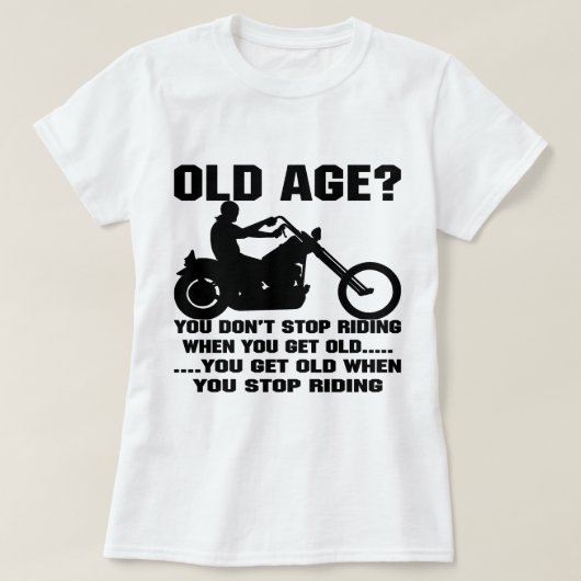 古くなる古くなるとき乗ることを止めません Tシャツ (デザイン正面)