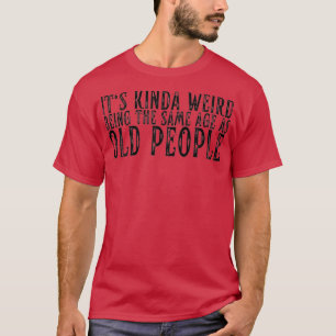 古風変わり人と同じ年でおもしろいす Tシャツ