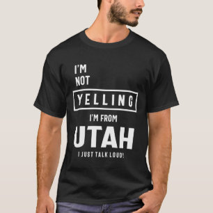 叫んでない!私はユタから来た私は大声で話す! Tシャツ
