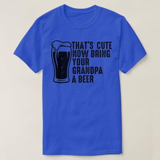 可愛いおじいちゃんにビールを持ってきてね8 Tシャツ (デザイン正面)