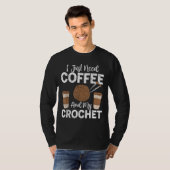 可愛いおもしろいかぎ針私だけでコーヒーと私のカチが必要 Tシャツ (正面フル)