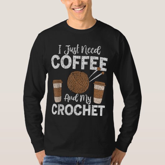 可愛いおもしろいかぎ針私だけでコーヒーと私のカチが必要 Tシャツ (正面)
