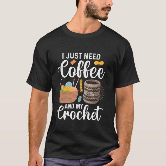 可愛いおもしろいかぎ針私だけでコーヒーと私のカチが必要 Tシャツ (正面)