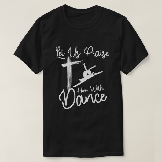 可愛いクリスチャンの踊りで彼を褒めよう Tシャツ (デザイン正面)