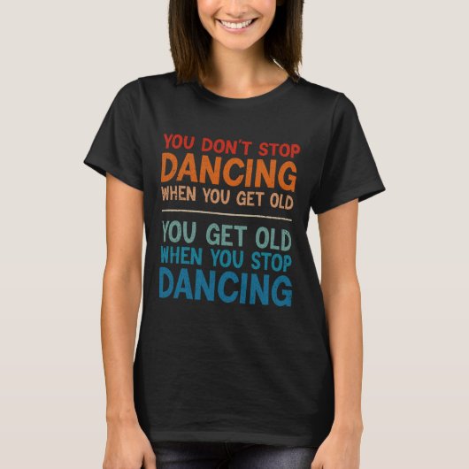 可愛いストップダンスを歳をとっても踊りしない Tシャツ (正面)