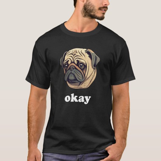 可愛いパグがオーケーと言うよ サルカスティックな犬のユーモア Tシャツ (正面)