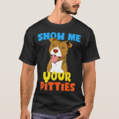 可愛いピットブルを見せてね 面白いピットブルのギフト Tシャツ (正面)