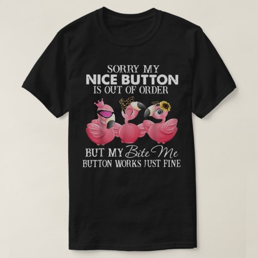 可愛いフラミンゴごめんなさい私の噛み込みボタンが動作ジュウ Tシャツ (デザイン正面)