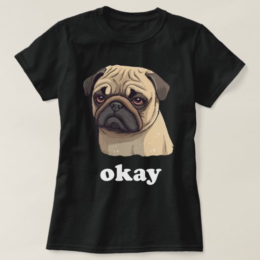 可愛いペットのパグはOK皮肉おもしろいな犬と言う Tシャツ (デザイン正面)