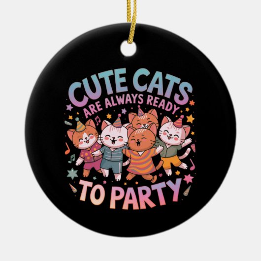 可愛い猫は常にパーティーおもしろい&カラフル セラミックオーナメント (正面)