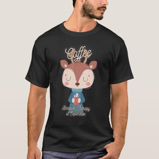 可愛い鹿 心理療法はお高いのでコーヒー飲んでますデザイン Tシャツ (正面)