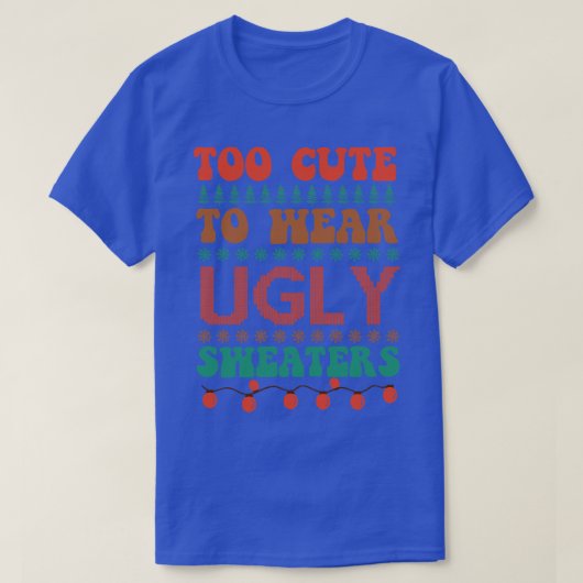 可愛すぎて衣服醜いセーター1 Tシャツ (デザイン正面)
