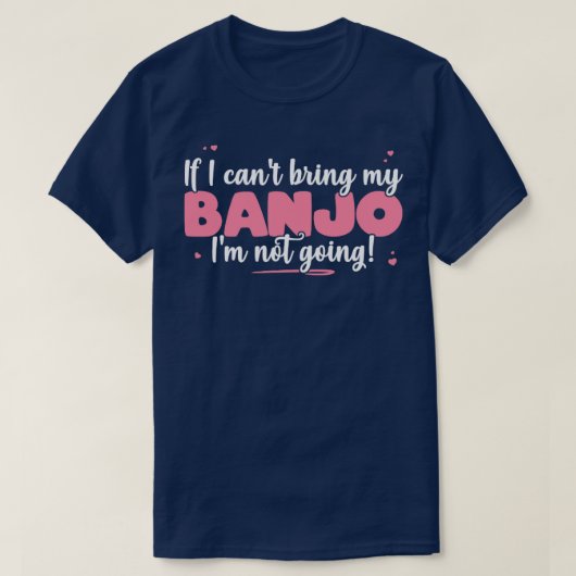 可愛もしい音楽に行かないバンジョーは持って来ない Tシャツ (デザイン正面)
