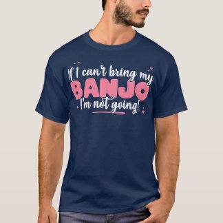 可愛もしい音楽に行かないバンジョーは持って来ない Tシャツ