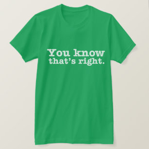右のティーである知っています Tシャツ
