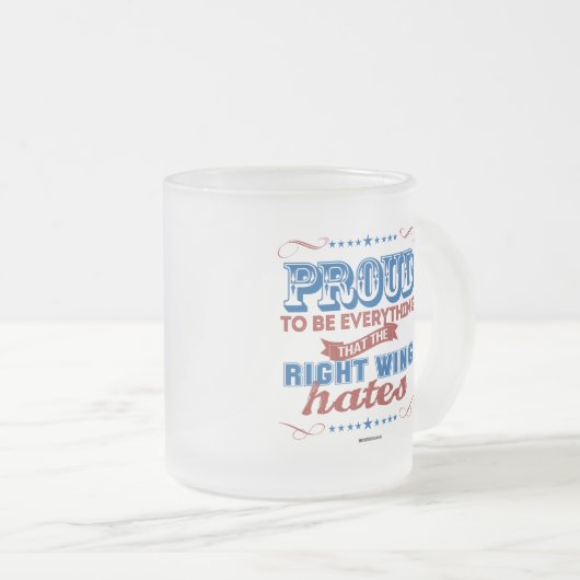 右翼が憎むすべてがあること誇りを持った フロストグラスマグカップ (正面右)