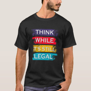 合法のうちに考えろ、政治的に Tシャツ