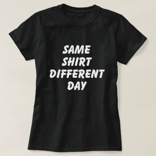 同じシャツ 違う日 Tシャツ Tシャツ (デザイン正面)