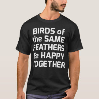 同じ羽の鳥は一緒に家族で幸せになる Tシャツ