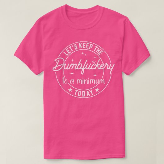 同僚おもしろいが最低まで保のDumbfuckery Tシャツ (デザイン正面)