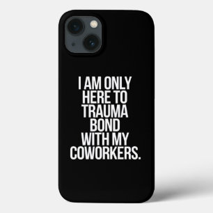 同僚とトラウマ体験を共有するためだけにここにいます iPhone 13ケース