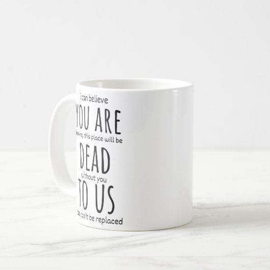 同僚のための面白いマグカップ、あなたは死んで私たちに今 コーヒーマグカップ (正面左)
