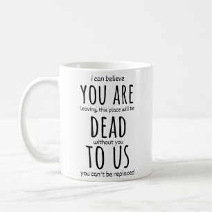 同僚のための面白いマグカップ、あなたは死んで私たちに今 コーヒーマグカップ