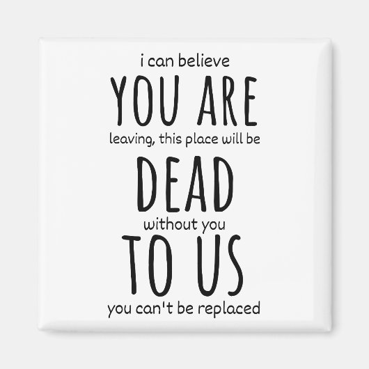 同僚のための面白いマグカップ、あなたは死んで私たちに今 マグネット (正面)