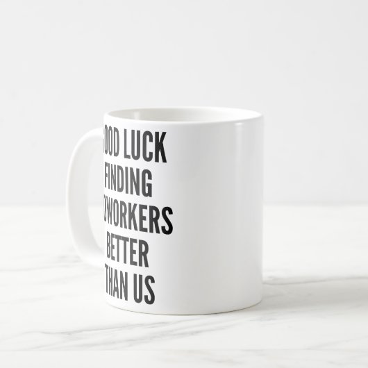 同僚の方が私たちのコーヒーより良いコーヒーを見つけられるのを幸いに コーヒーマグカップ (正面左)