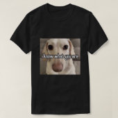 同性愛嫌悪の犬は、あなたが写真の宣伝である何であるかを知っている Tシャツ (デザイン正面)