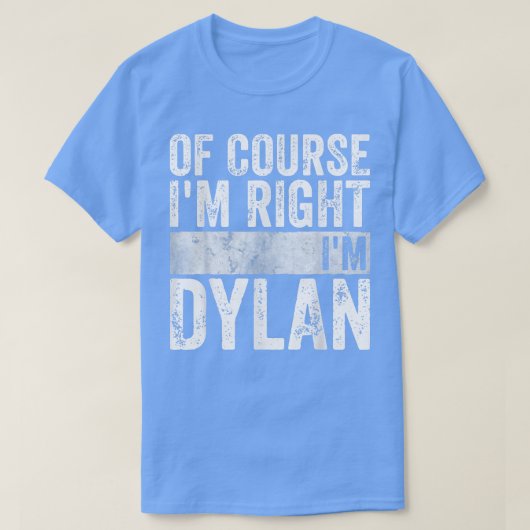 名おもしろいパーソナライズされた前Im Right Im Dylan Tシャツ (デザイン正面)