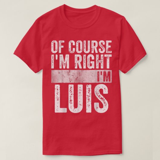 名おもしろいパーソナライズされた前Im Right Im Luis2 Tシャツ (デザイン正面)