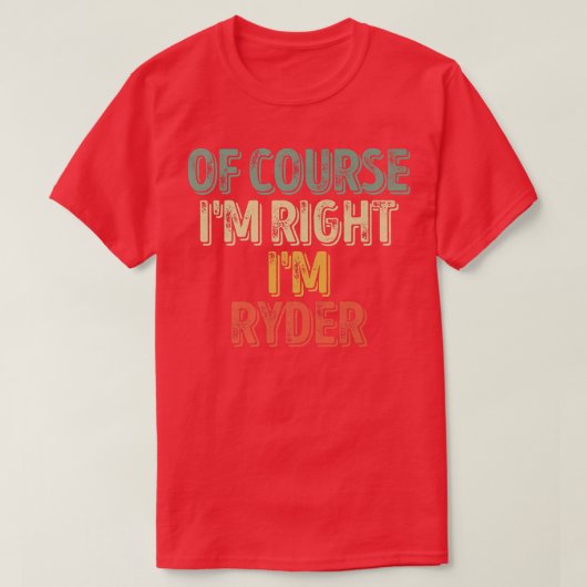 名おもしろいパーソナライズされた前Im Right Im Ryder Tシャツ (デザイン正面)