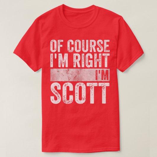 名おもしろいパーソナライズされた前Im Right Im Scott Tシャツ (デザイン正面)