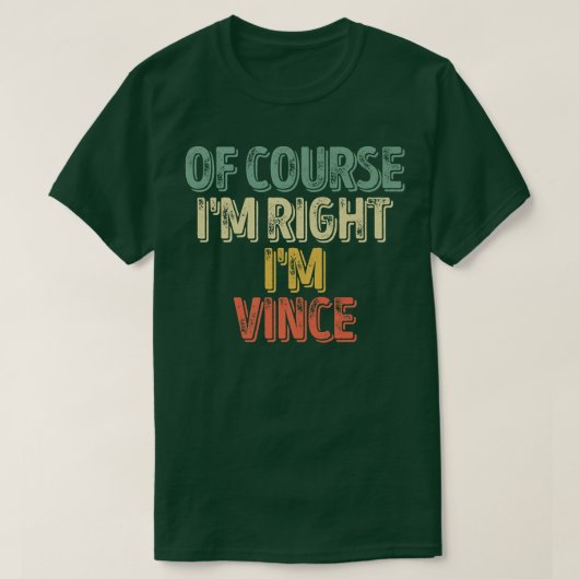 名おもしろいパーソナライズされた前Im Right Im Vince Tシャツ (デザイン正面)