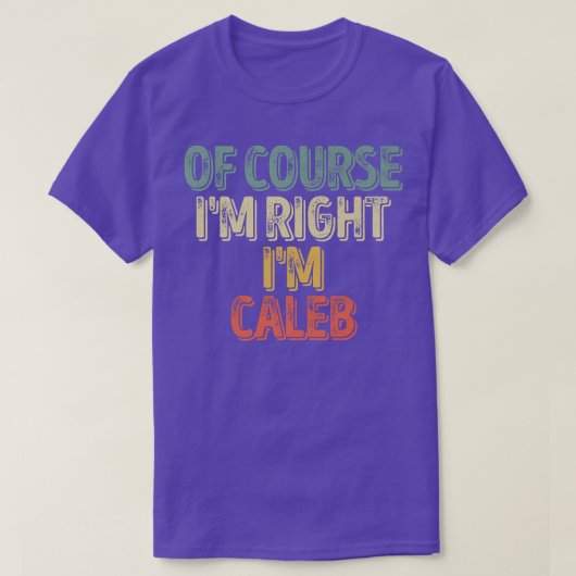 名前おもしろいパーソナライズされたもちろんIm右Im Caleb Tシャツ (デザイン正面)
