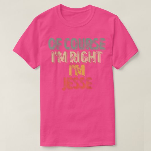名前おもしろいパーソナライズされたもちろんIm Right Im Jesse Tシャツ (デザイン正面)