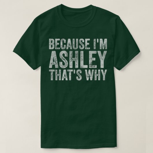 名前おもしろいパーソナライズされたIm Ashley Thats Why Tシャツ (デザイン正面)