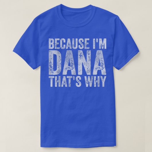 名前おもしろいパーソナライズされたIm Danaが理由 Tシャツ (デザイン正面)