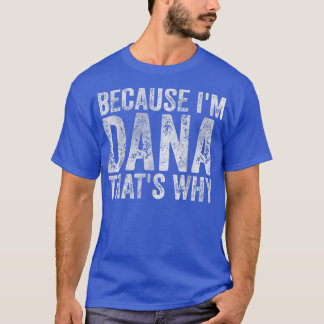 名前おもしろいパーソナライズされたIm Danaが理由 Tシャツ