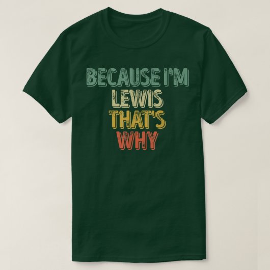 名前おもしろいパーソナライズされたIm Lewis Thats理由 Tシャツ (デザイン正面)