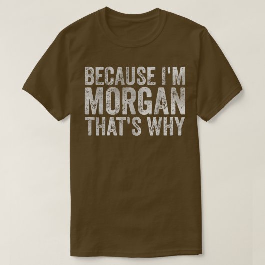 名前おもしろいパーソナライズされたIm Morganが理由 Tシャツ (デザイン正面)