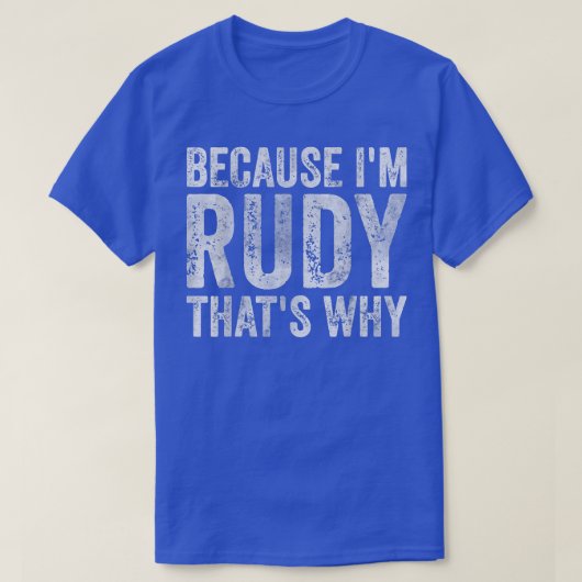 名前おもしろいパーソナライズされたIm Rudyそれが理由 Tシャツ (デザイン正面)