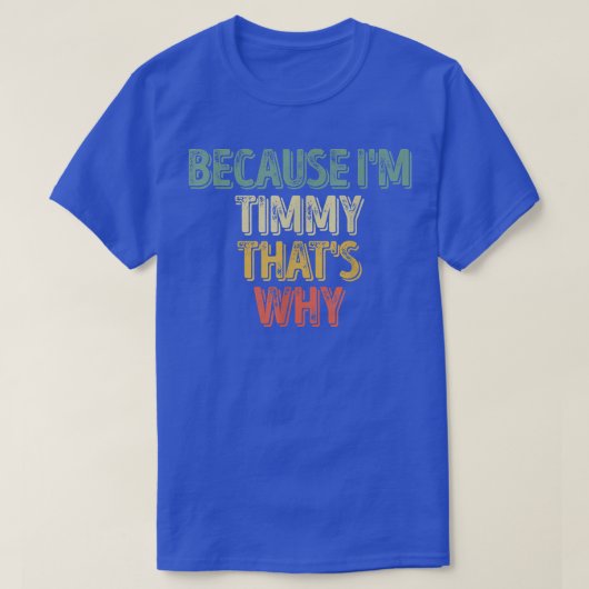 名前おもしろいパーソナライズされたIm Timmy Thats Why Tシャツ (デザイン正面)