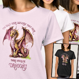 名前の追加文字 – ここで唯一の理由は、ドラゴン! Tシャツ