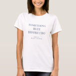 名前を付ける前に何か青いブライダルシャワー Tシャツ<br><div class="desc">名前モダンブライダルシャワーする前に何か青い。特にチーム花嫁のために!必要に応じて文字を簡単にカスタマイズ。</div>