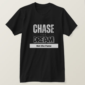 名声ではなく夢を追う Tシャツ