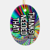 向きを変えろ!--感謝してい!私はそれを必要とした! セラミックオーナメント (裏面)