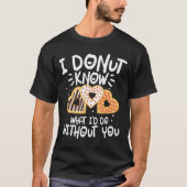 君がいなかったら何をしたらいいか分からない Tシャツ (正面)